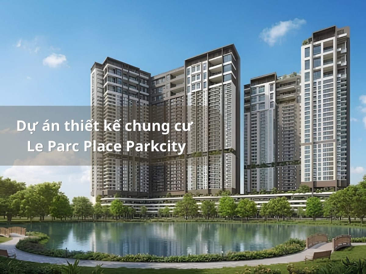 Thiết kế kiến trúc tổng thể chung cư Le Parc Place ParkCity nhìn từ công viên hồ nước