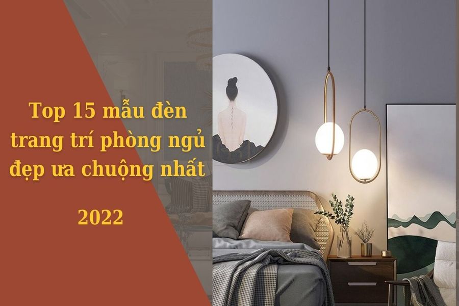 Top 15 mẫu đèn trang trí phòng ngủ đẹp ưa chuộng nhất 2022